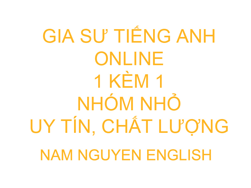 Gia sư tiếng Anh 1 kèm 1, nhóm nhỏ online