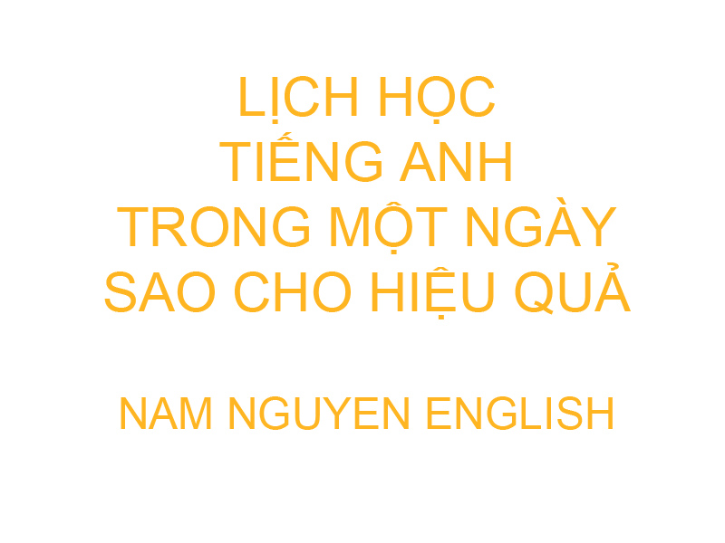 Lịch học tiếng Anh trong 1 ngày