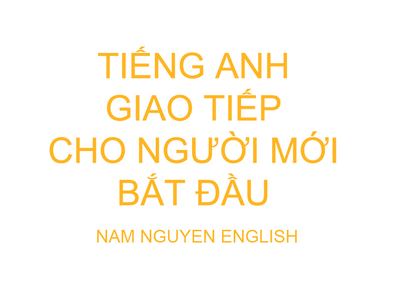 Tiếng Anh giao tiếp cho người mới bắt đầu