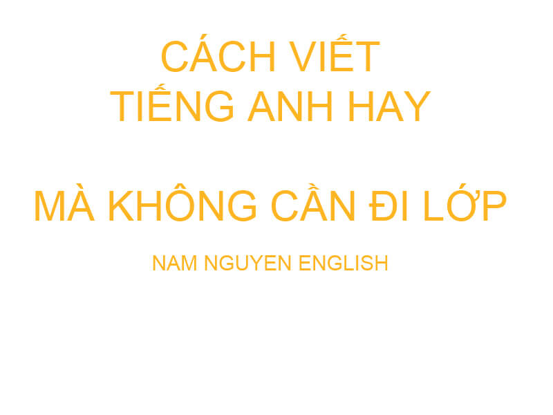 Cách viết Tiếng Anh hay mà không đi lớp
