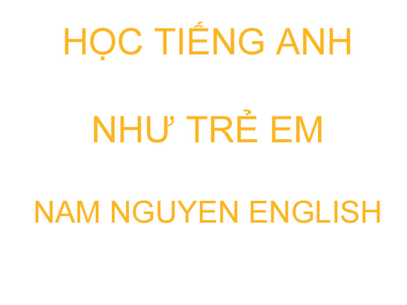 Học tiếng Anh như trẻ em