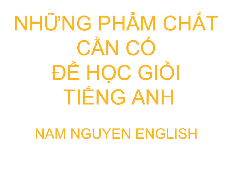 Những phẩm chất để học tốt tiếng Anh