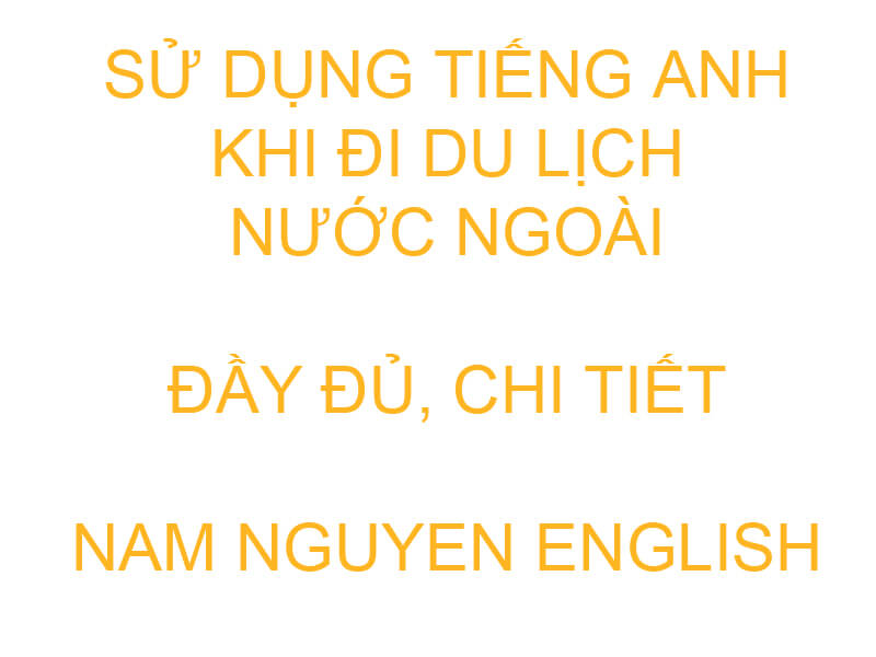 Sử dụng tiếng Anh khi đi du lịch nước ngoài
