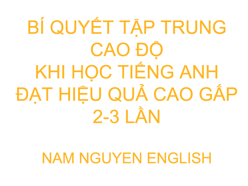 Bí quyết tập trung cao độ khi học tiếng Anh