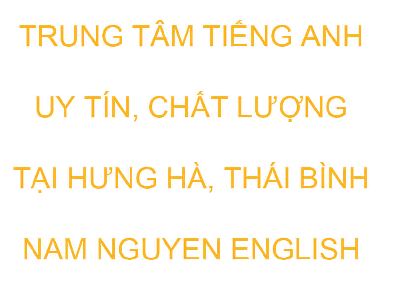 Trung tâm tiếng Anh tốt nhất tại Hưng Hà, Thái Bình